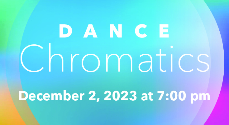 Dance Chromatics - CSM Dance Concert | December 2, 2023, 7-9 pm