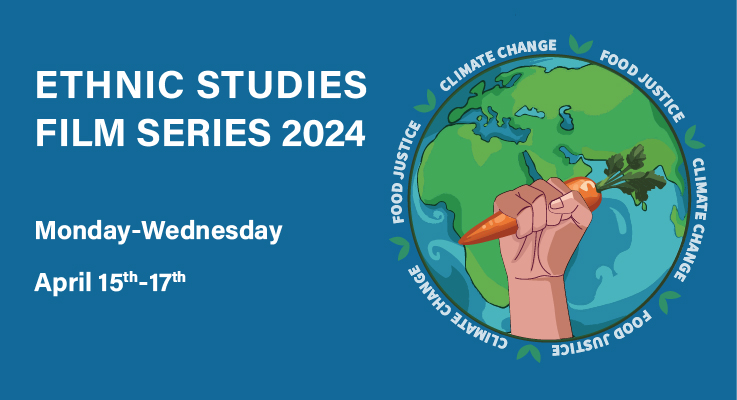  Ethnic Studies Film Series 2024 - Climate Change & Food Justice | Monday, April 15, 2024, 11 am - 1 pm